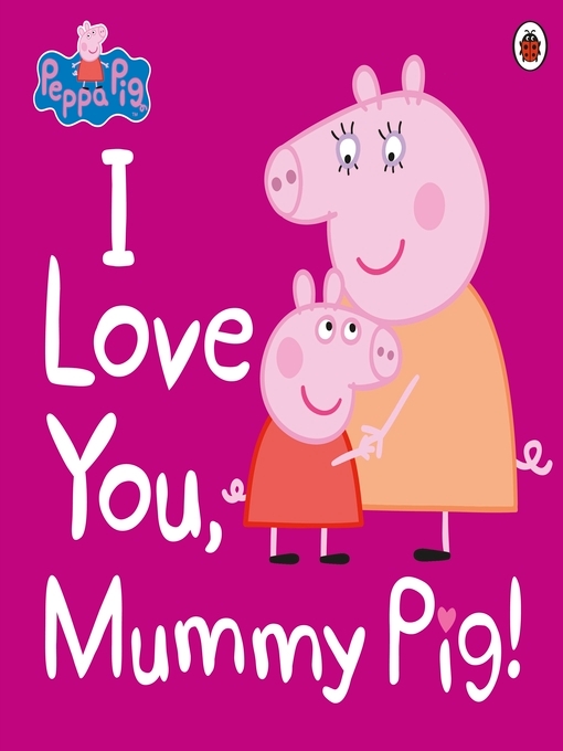 Title details for I Love You, Mummy Pig by Peppa Pig - Wait list
